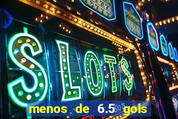 menos de 6.5 gols o que significa